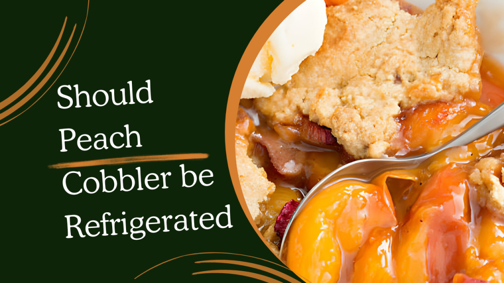 Should Peach Cobbler be Refrigerated